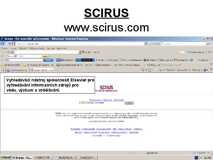 SCIRUS www. scirus. com Vyhledávácí nástroj společnosti Elsevier pro vyhledávání informačních zdrojů pro vědu,