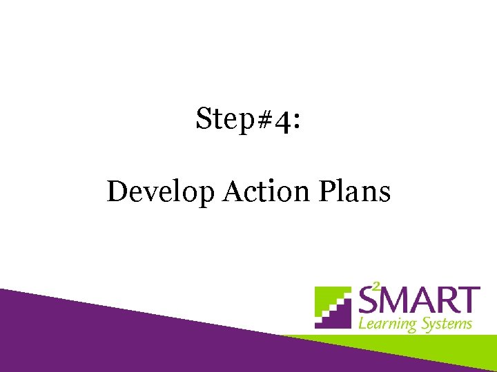 Step#4: Develop Action Plans 