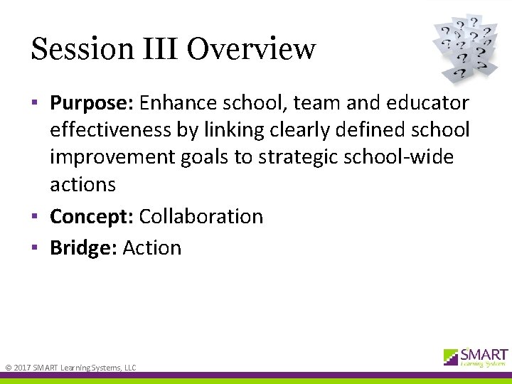 Session III Overview ▪ Purpose: Enhance school, team and educator effectiveness by linking clearly