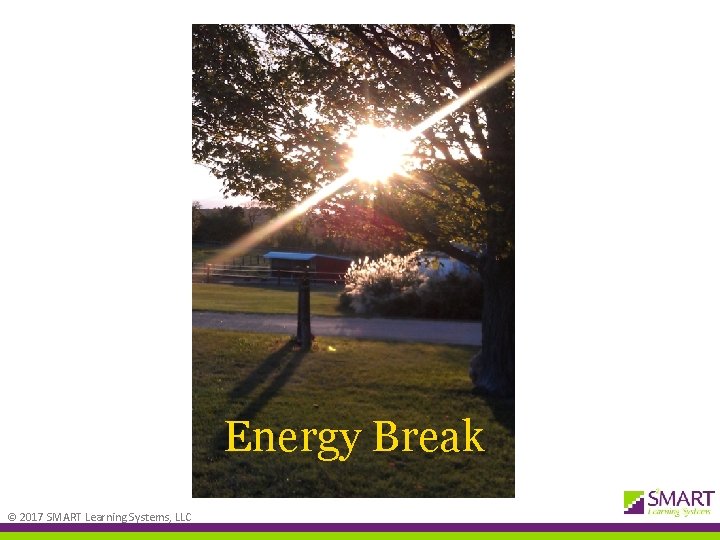 Energy Break © 2017 SMART Learning Systems, LLC 