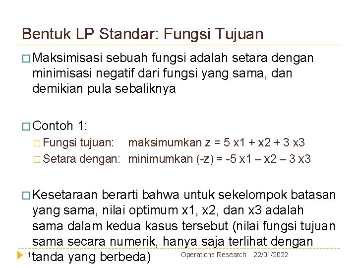 Bentuk LP Standar: Fungsi Tujuan � Maksimisasi sebuah fungsi adalah setara dengan minimisasi negatif