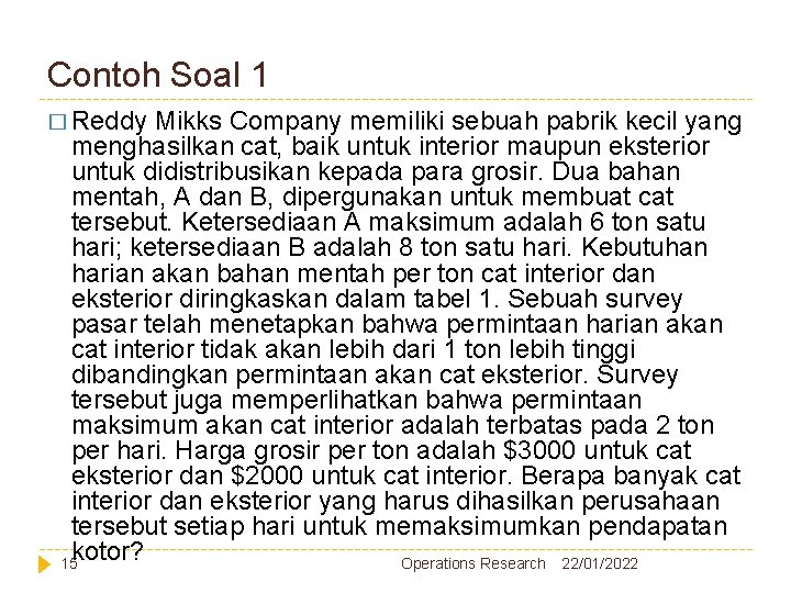 Contoh Soal 1 � Reddy Mikks Company memiliki sebuah pabrik kecil yang menghasilkan cat,