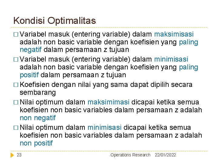 Kondisi Optimalitas � Variabel masuk (entering variable) dalam maksimisasi adalah non basic variable dengan Kondisi Optimalitas � Variabel masuk (entering variable) dalam maksimisasi adalah non basic variable dengan