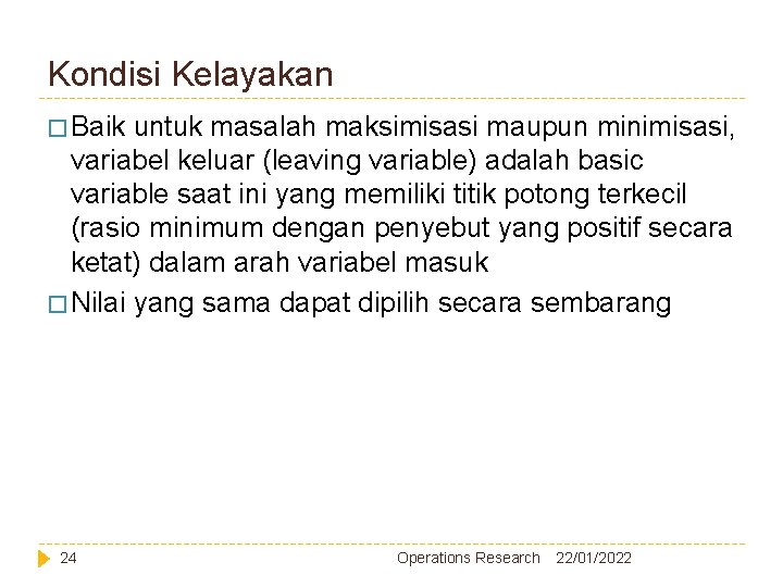 Kondisi Kelayakan � Baik untuk masalah maksimisasi maupun minimisasi, variabel keluar (leaving variable) adalah Kondisi Kelayakan � Baik untuk masalah maksimisasi maupun minimisasi, variabel keluar (leaving variable) adalah