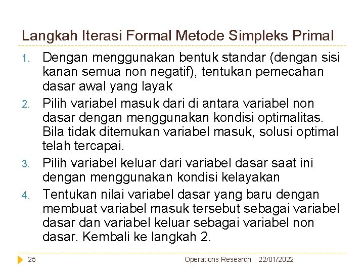 Langkah Iterasi Formal Metode Simpleks Primal 1. 2. 3. 4. 25 Dengan menggunakan bentuk
