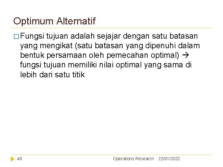 Optimum Alternatif � Fungsi tujuan adalah sejajar dengan satu batasan yang mengikat (satu batasan Optimum Alternatif � Fungsi tujuan adalah sejajar dengan satu batasan yang mengikat (satu batasan