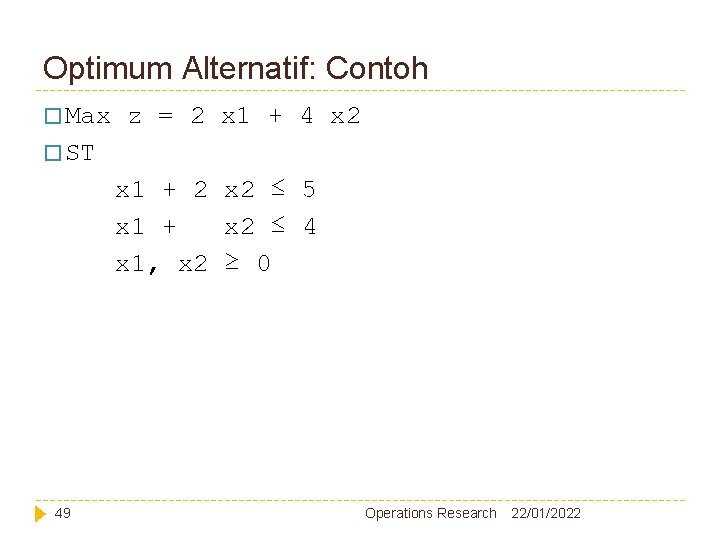 Optimum Alternatif: Contoh � Max z = 2 x 1 + 4 x 2 Optimum Alternatif: Contoh � Max z = 2 x 1 + 4 x 2