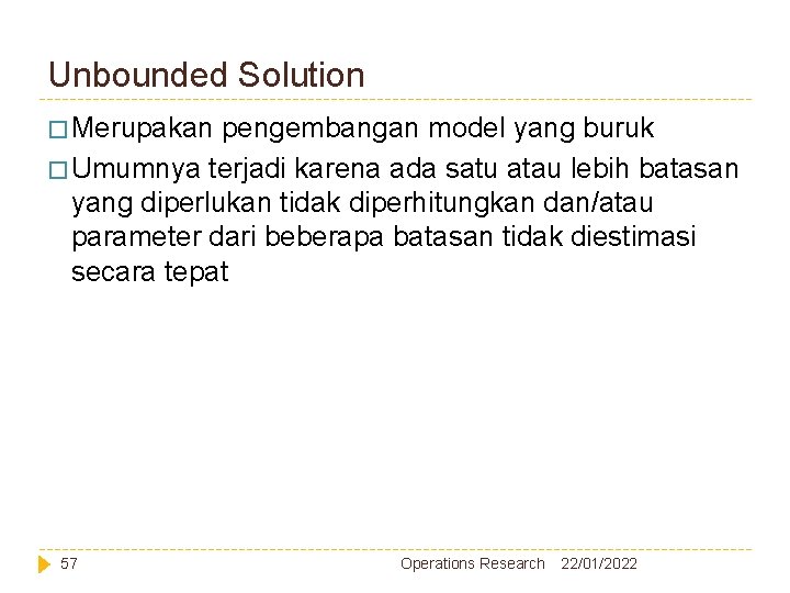 Unbounded Solution � Merupakan pengembangan model yang buruk � Umumnya terjadi karena ada satu Unbounded Solution � Merupakan pengembangan model yang buruk � Umumnya terjadi karena ada satu