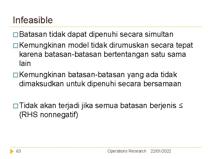 Infeasible � Batasan tidak dapat dipenuhi secara simultan � Kemungkinan model tidak dirumuskan secara Infeasible � Batasan tidak dapat dipenuhi secara simultan � Kemungkinan model tidak dirumuskan secara