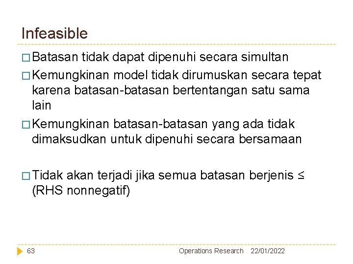 Infeasible � Batasan tidak dapat dipenuhi secara simultan � Kemungkinan model tidak dirumuskan secara