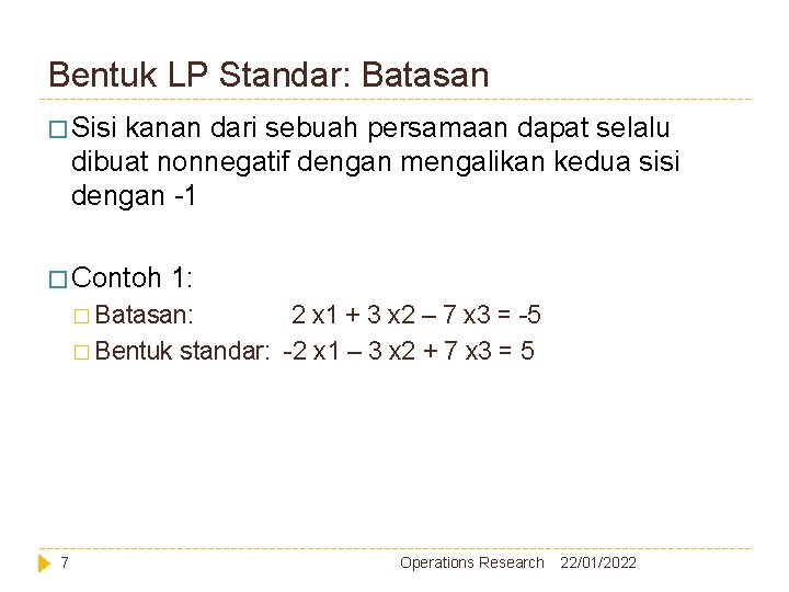 Bentuk LP Standar: Batasan � Sisi kanan dari sebuah persamaan dapat selalu dibuat nonnegatif