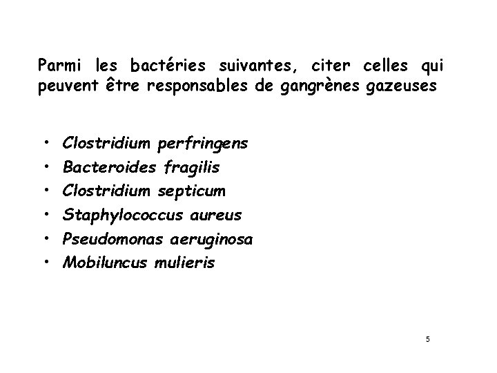 Parmi les bactéries suivantes, citer celles qui peuvent être responsables de gangrènes gazeuses •