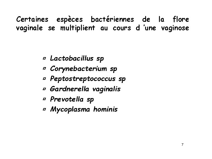 Certaines espèces bactériennes de la flore vaginale se multiplient au cours d ’une vaginose