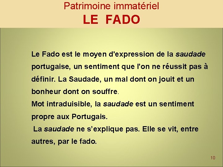 Patrimoine immatériel LE FADO Le Fado est le moyen d'expression de la saudade portugaise,