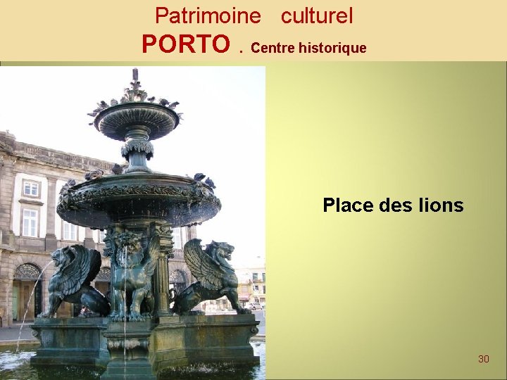 Patrimoine culturel PORTO. Centre historique Place des lions 30 