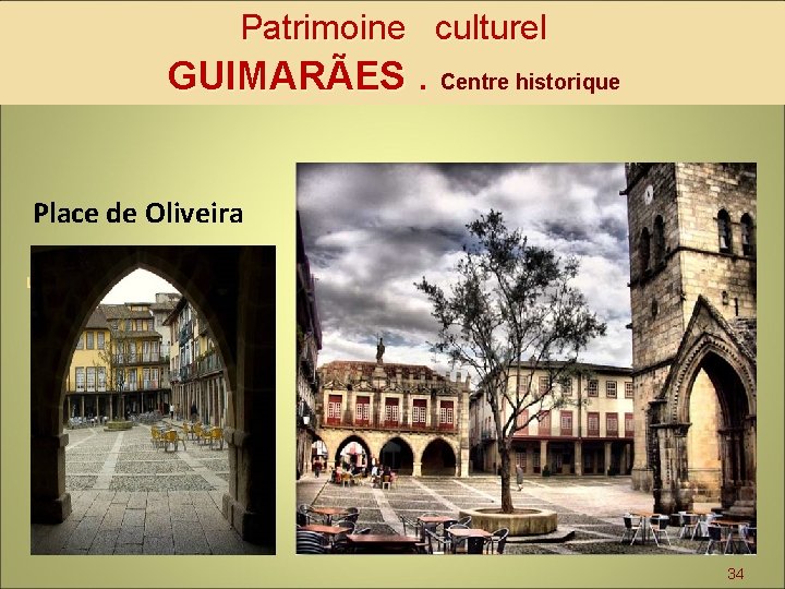 Patrimoine culturel GUIMARÃES. Centre historique Place de Oliveira L (Unesco 2001) 34 