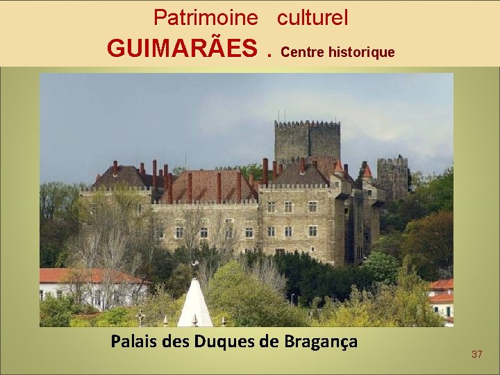 Patrimoine culturel GUIMARÃES. Centre historique Palais des Duques de Bragança 37 