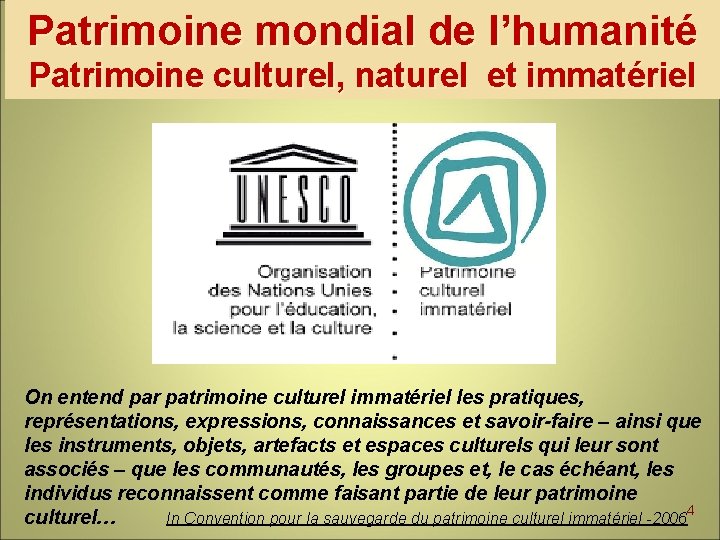 Patrimoine mondial de l’humanité Patrimoine culturel, naturel et immatériel On entend par patrimoine culturel