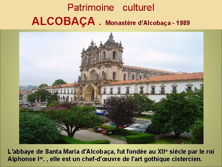 Patrimoine culturel ALCOBAÇA. Monastère d’Alcobaça - 1989 L'abbaye de Santa Maria d'Alcobaça, fut fondée