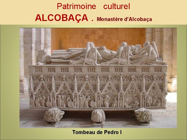 Patrimoine culturel ALCOBAÇA. Monastère d’Alcobaça Tombeau de Pedro I 