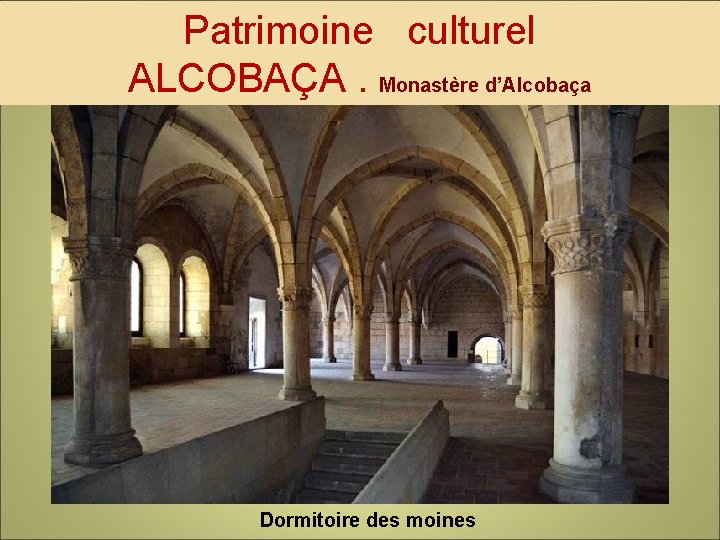 Patrimoine culturel ALCOBAÇA. Monastère d’Alcobaça Dormitoire des moines 