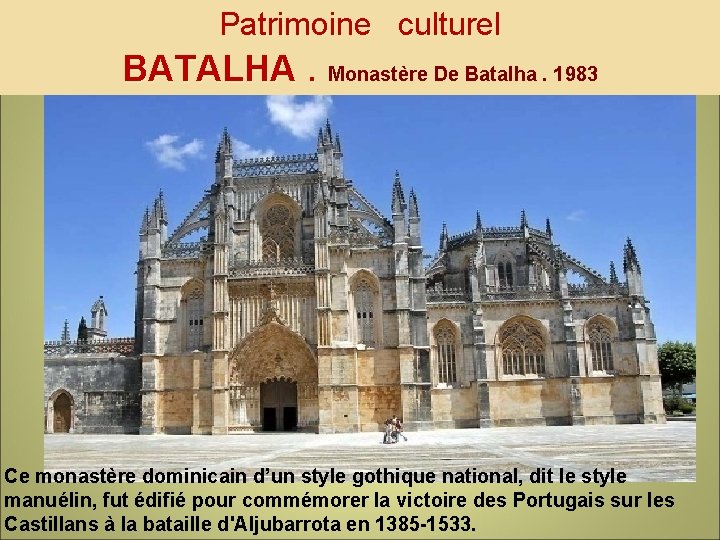 Patrimoine culturel BATALHA. Monastère De Batalha. 1983 Ce monastère dominicain d’un style gothique national,