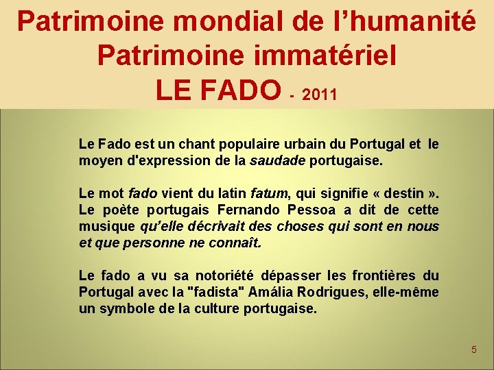 Patrimoine mondial de l’humanité Patrimoine immatériel LE FADO - 2011 Le Fado est un