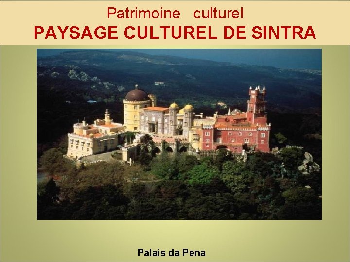 Patrimoine culturel PAYSAGE CULTUREL DE SINTRA Palais da Pena 