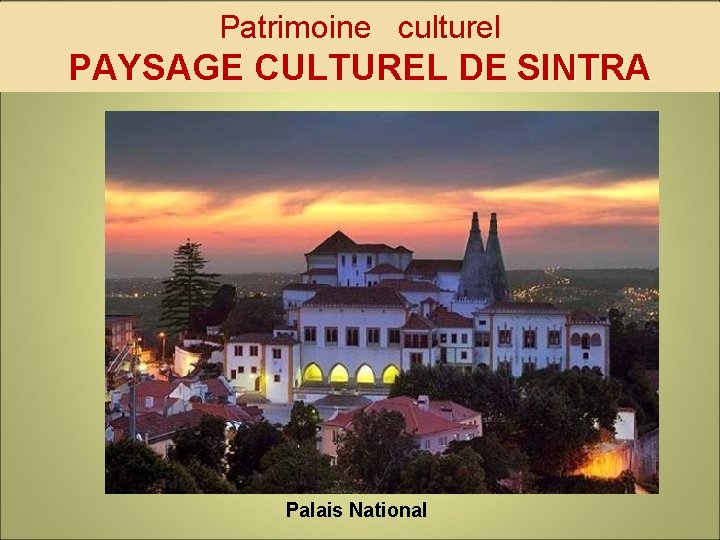 Patrimoine culturel PAYSAGE CULTUREL DE SINTRA Palais National 