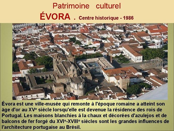 Patrimoine culturel ÉVORA. Centre historique - 1986 Évora est une ville-musée qui remonte à