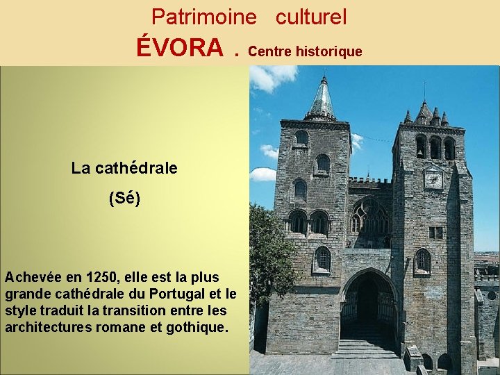 Patrimoine culturel ÉVORA. Centre historique La cathédrale (Sé) Achevée en 1250, elle est la