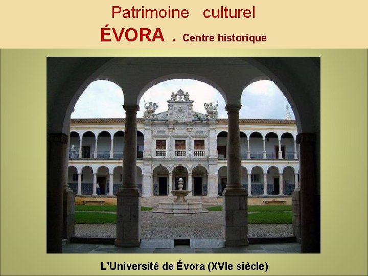 Patrimoine culturel ÉVORA. Centre historique L’Université de Évora (XVIe siècle) 