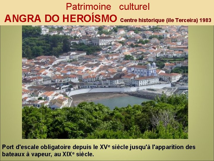 Patrimoine culturel ANGRA DO HEROÍSMO Centre historique (île Terceira) 1983 Port d'escale obligatoire depuis