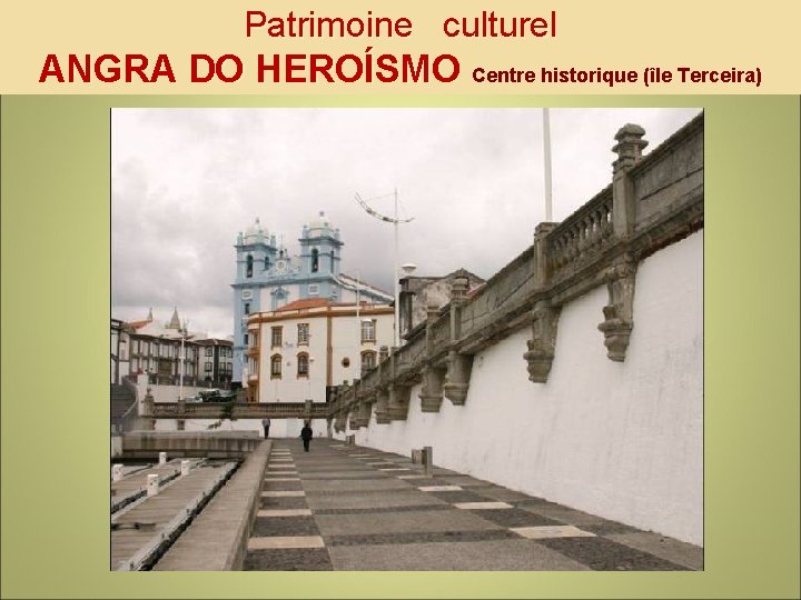 Patrimoine culturel ANGRA DO HEROÍSMO Centre historique (île Terceira) 