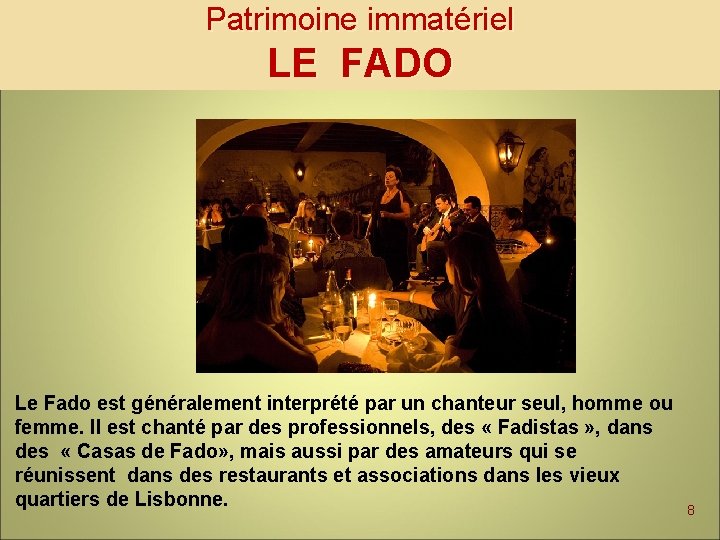 Patrimoine immatériel LE FADO Le Fado est généralement interprété par un chanteur seul, homme