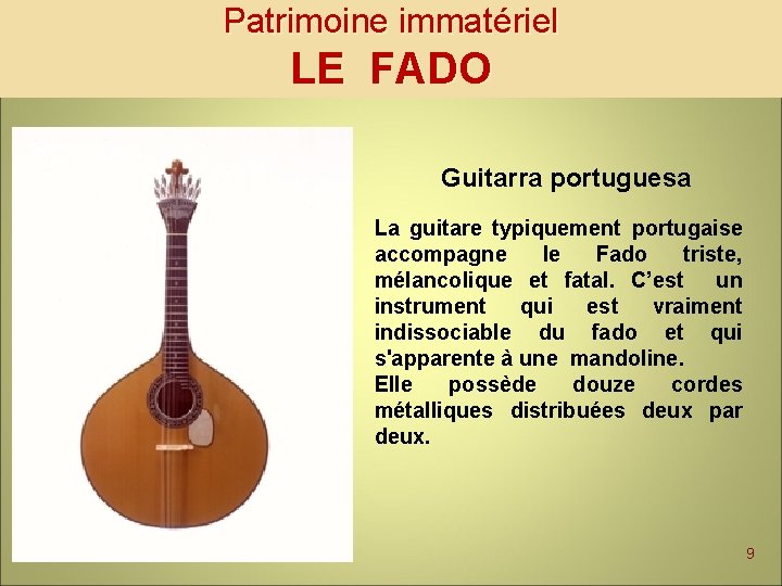 Patrimoine immatériel LE FADO Guitarra portuguesa La guitare typiquement portugaise accompagne le Fado triste,