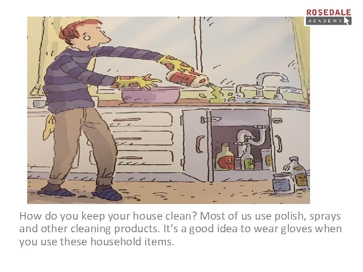 How do you keep your house clean? Most of us use polish, sprays and