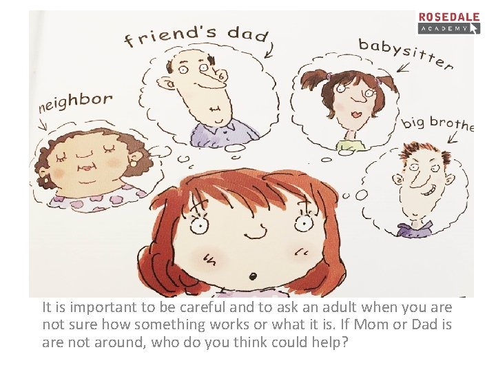 It is important to be careful and to ask an adult when you are