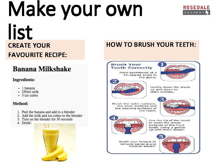 Make your own list CREATE YOUR FAVOURITE RECIPE: HOW TO BRUSH YOUR TEETH: 