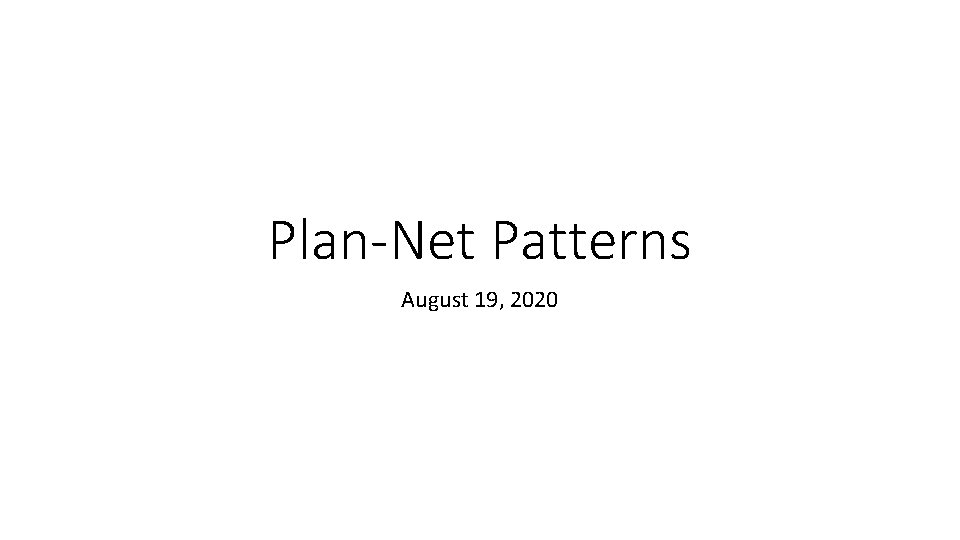Plan-Net Patterns August 19, 2020 Plan-Net Patterns August 19, 2020
