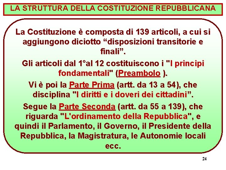 LA STRUTTURA DELLA COSTITUZIONE REPUBBLICANA La Costituzione è composta di 139 articoli, a cui