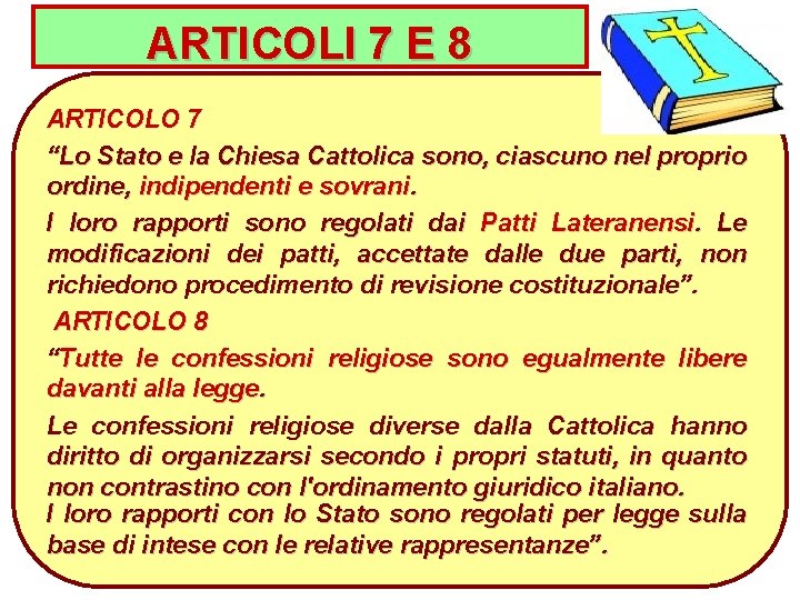 ARTICOLI 7 E 8 ARTICOLO 7 “Lo Stato e la Chiesa Cattolica sono, ciascuno