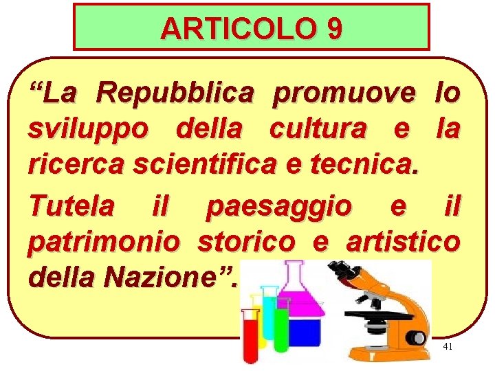 ARTICOLO 9 “La Repubblica promuove lo sviluppo della cultura e la ricerca scientifica e