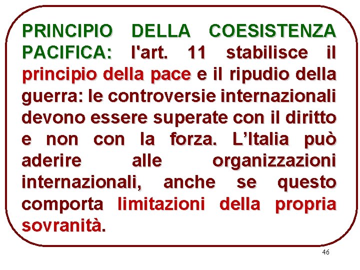 PRINCIPIO DELLA COESISTENZA PACIFICA: l'art. 11 stabilisce il principio della pace e il ripudio