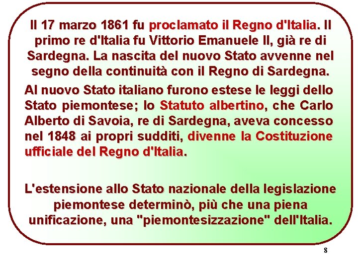 Il 17 marzo 1861 fu proclamato il Regno d'Italia. Il primo re d'Italia fu