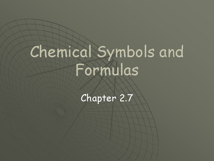 Chemical Symbols and Formulas Chapter 2. 7 