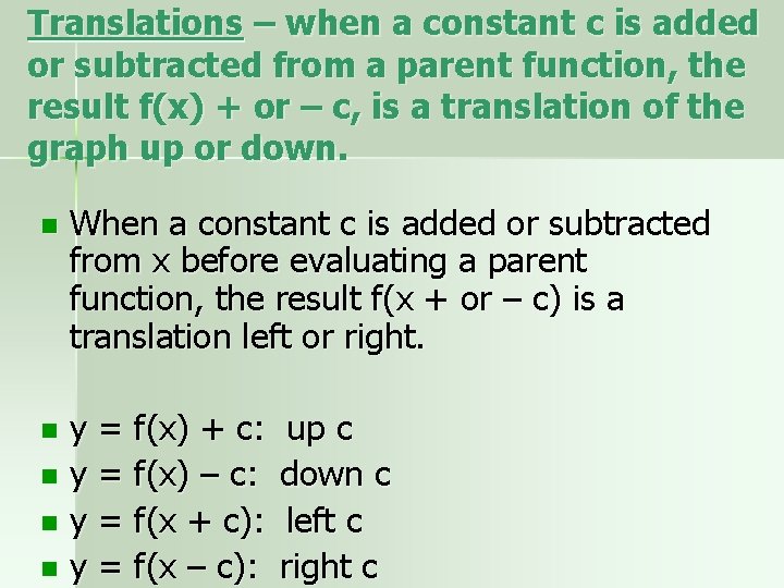 Translations – when a constant c is added or subtracted from a parent function,