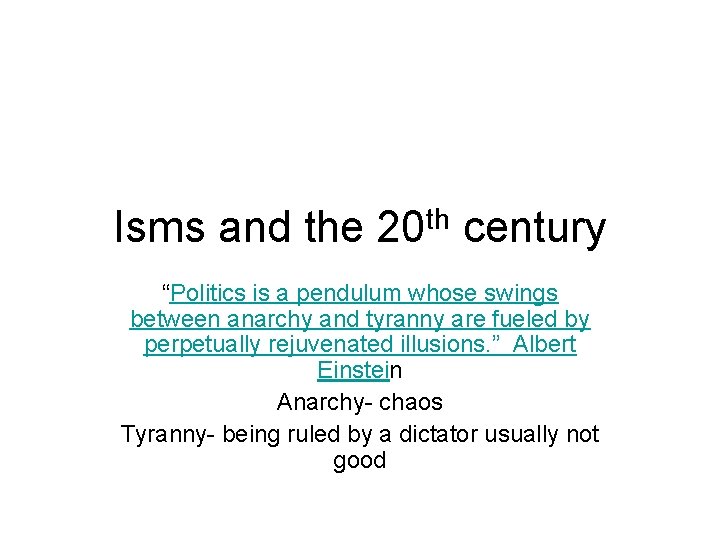 Isms and the 20 th century “Politics is a pendulum whose swings between anarchy
