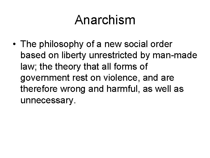 Anarchism • The philosophy of a new social order based on liberty unrestricted by