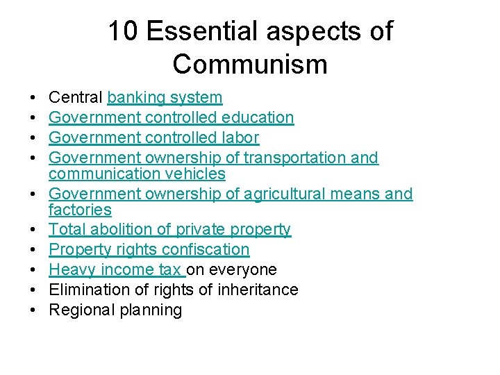 10 Essential aspects of Communism • • • Central banking system Government controlled education